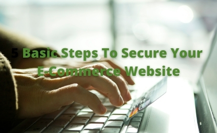5 Basic Steps To Secure Your E-Commerce Website