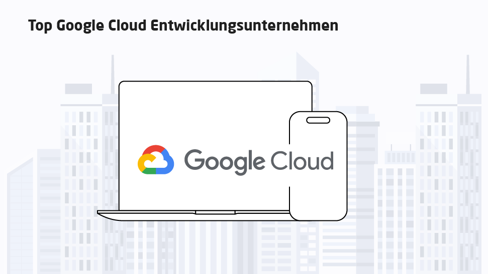 Top Google Cloud Entwicklungsunternehmen